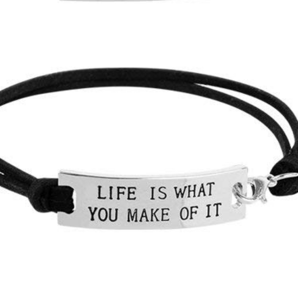 "LIFE IS WHAT YOU MAKE OF IT"  BRACELET